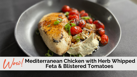 Mediterranean Chicken with Herb Whipped Feta and Blistered Tomatoes