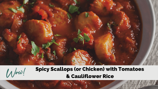 Spicy Scallops (or Chicken) with Tomatoes & Cauliflower Rice