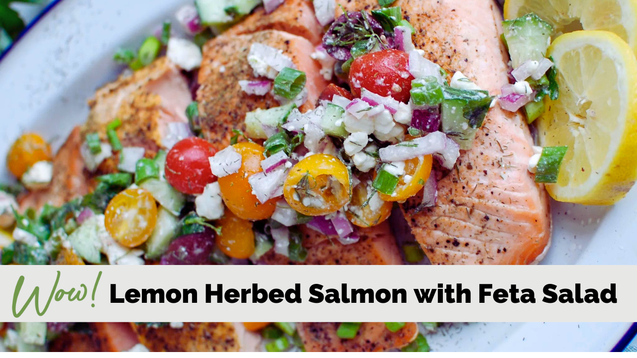 Lemon Herbed Salmon with Feta Salad – Stacey Hawkins