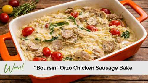 "Boursin" Style Orzo & Chicken Sausage Bake