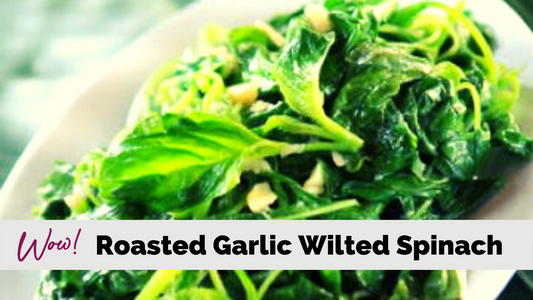 Roasted Garlic Wilted Spinach