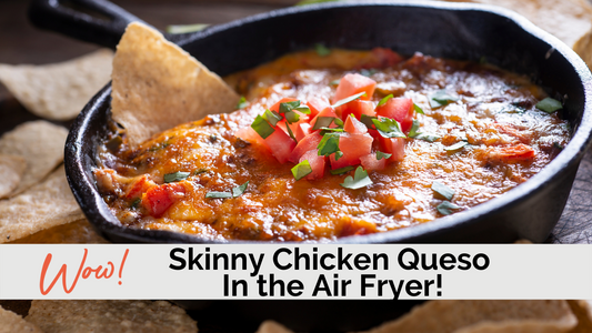 SKINNY CHICKEN QUESO IN THE AIR FRYER